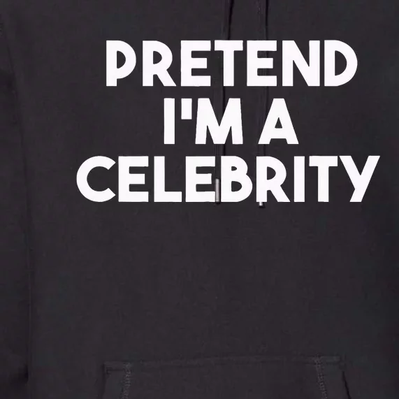 Pretend Im A Celebrity Funny Lazy Halloween Costume Premium Hoodie