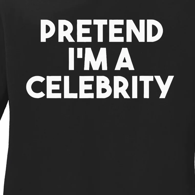 Pretend Im A Celebrity Funny Lazy Halloween Costume Ladies Long Sleeve Shirt