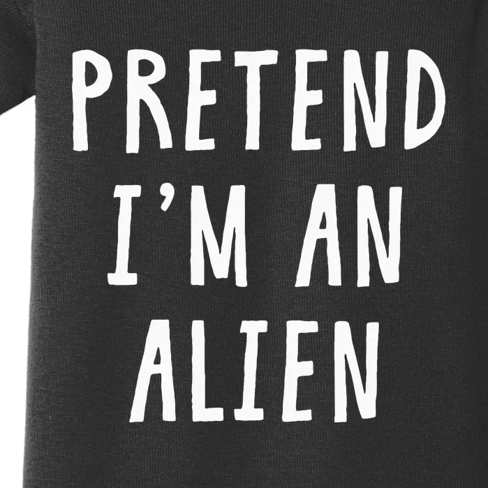 Pretend Im An Alien Costume Women Men Kids Halloween Costume Baby Bodysuit