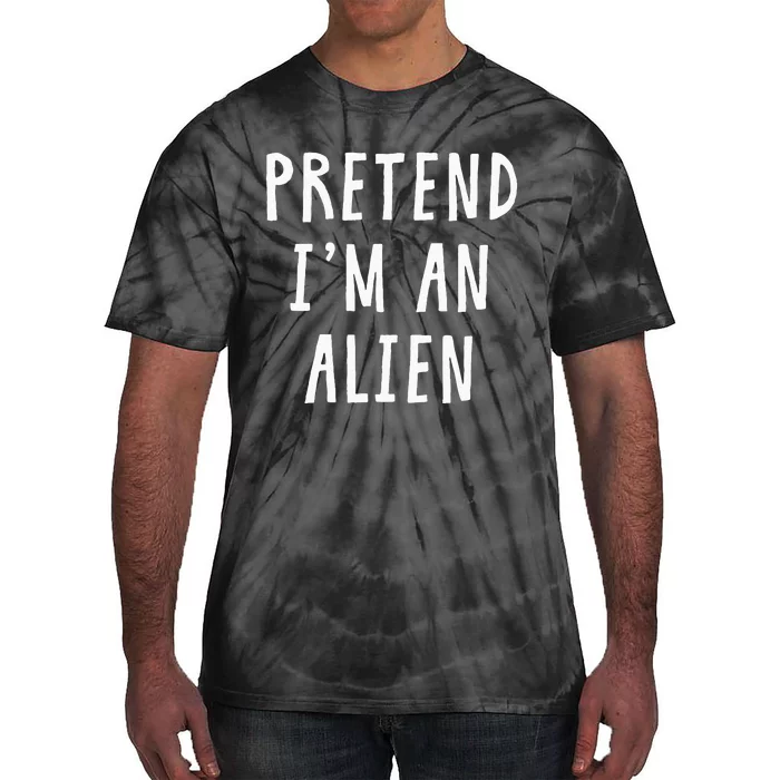 Pretend Im An Alien Costume Women Men Kids Halloween Costume Tie-Dye T-Shirt