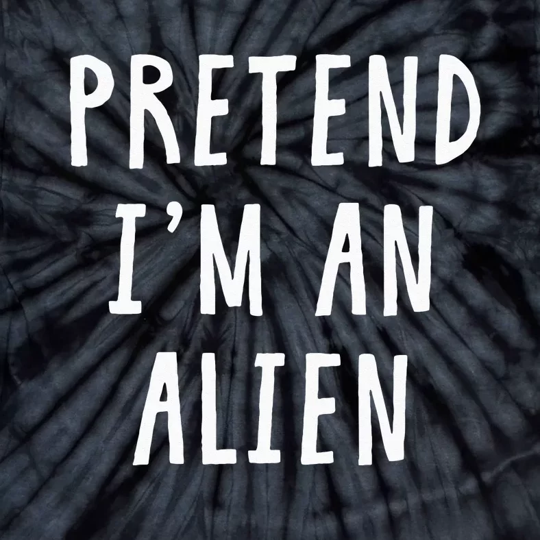 Pretend Im An Alien Costume Women Men Kids Halloween Costume Tie-Dye T-Shirt