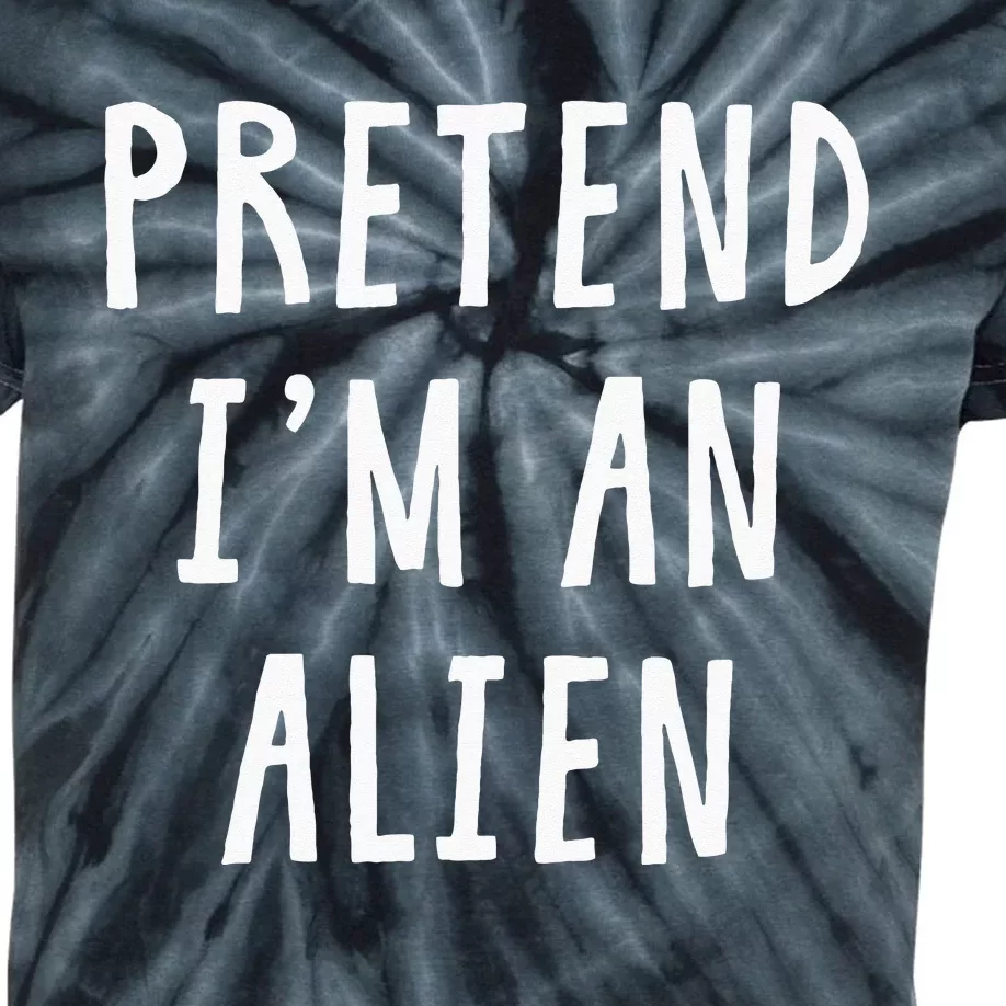 Pretend Im An Alien Costume Women Men Kids Halloween Costume Kids Tie-Dye T-Shirt