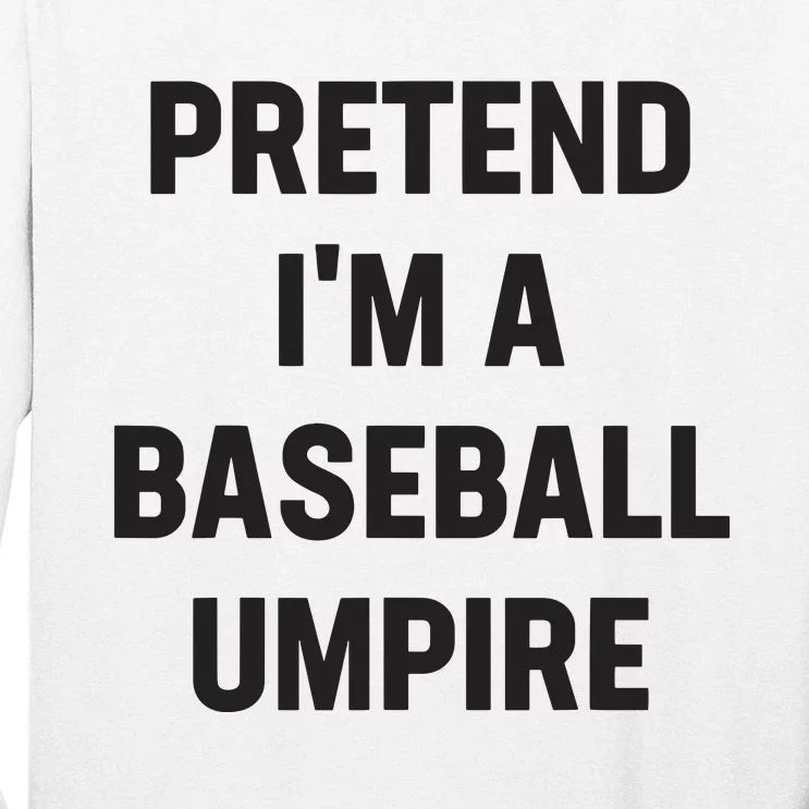 Pretend Im A Baseball Umpire Costume Funny Halloween Party Tall Long Sleeve T-Shirt