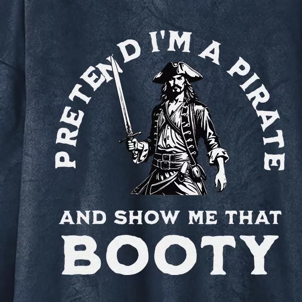 Pretend IM A Pirate Show Me That Booty Funny Pirate Costume Hooded Wearable Blanket