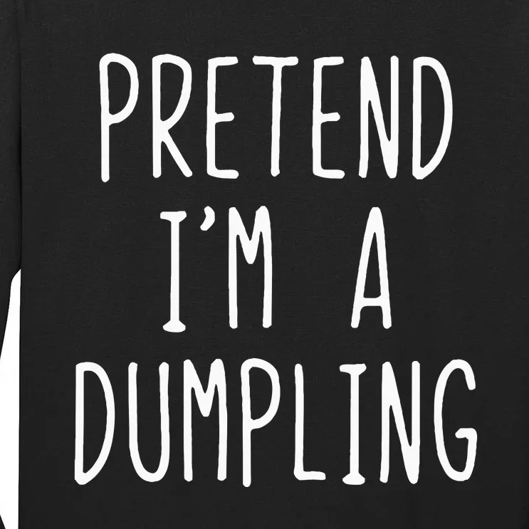 Pretend IM A Dumpling Costume Halloween Lazy Easy Tall Long Sleeve T-Shirt