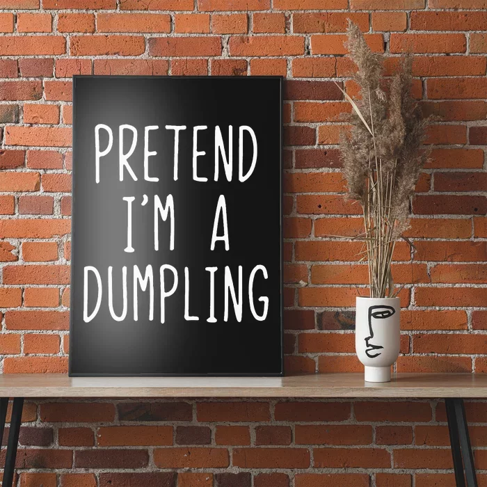 Pretend IM A Dumpling Costume Halloween Lazy Easy Poster