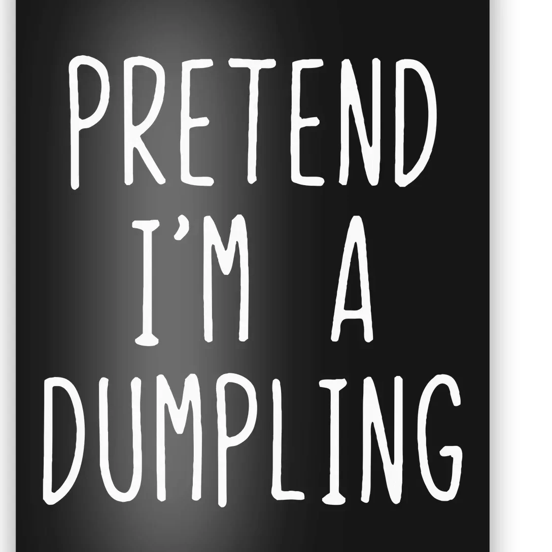 Pretend IM A Dumpling Costume Halloween Lazy Easy Poster