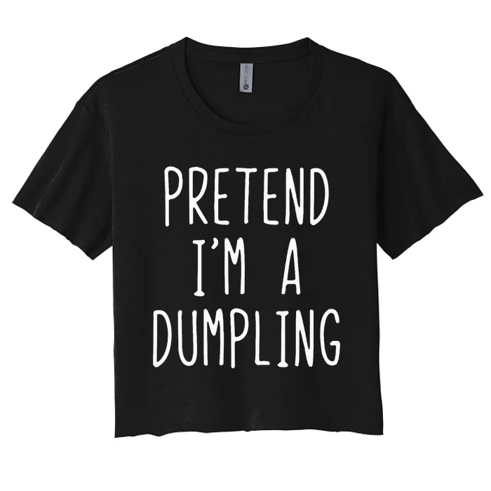 Pretend IM A Dumpling Costume Halloween Lazy Easy Women's Crop Top Tee