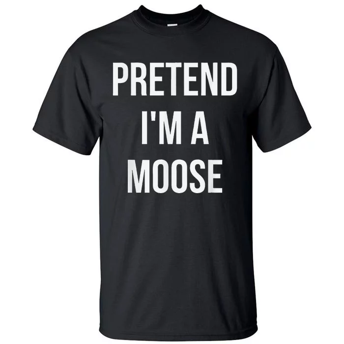 Pretend IM A Moose Adult Costume Halloween Brown Tall T-Shirt