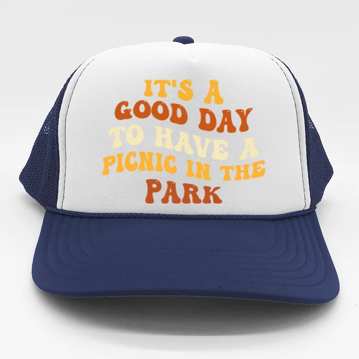 Picnicking ItS A Good Day To Have A Picnic In The Park Gift Trucker Hat