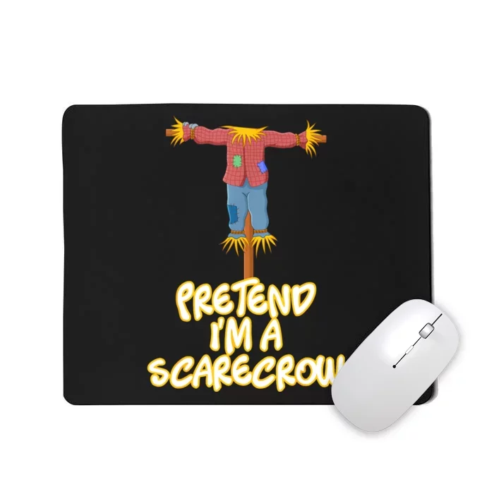 Pretend IM A Scarecrow Halloween Lazy Scarecrow Costume Mousepad