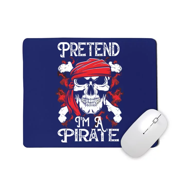 Pretend I'm A Pirate Costume Party Funny Halloween Pirate Mousepad