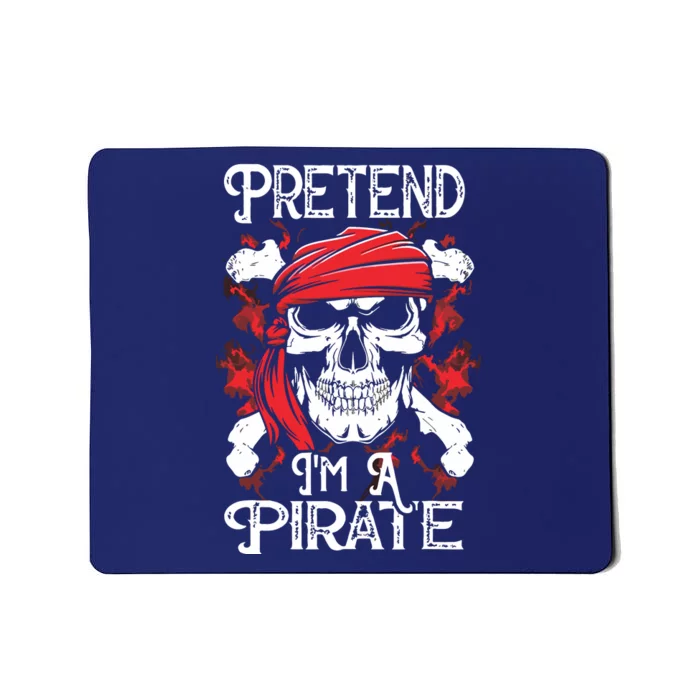 Pretend I'm A Pirate Costume Party Funny Halloween Pirate Mousepad