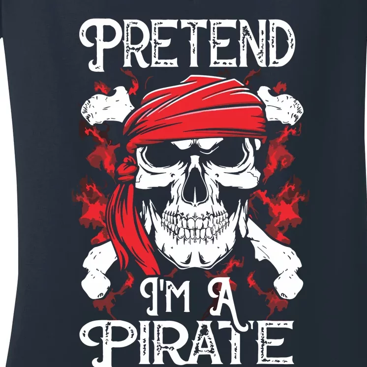 Pretend I'm A Pirate Costume Party Funny Halloween Pirate Women's V-Neck T-Shirt