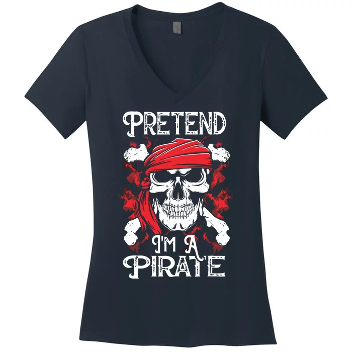 Pretend I'm A Pirate Costume Party Funny Halloween Pirate Women's V-Neck T-Shirt