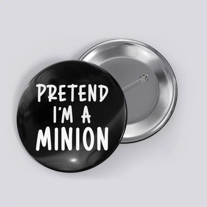 Pretend IM A Minion Costume Party Funny Halloween Minion Button