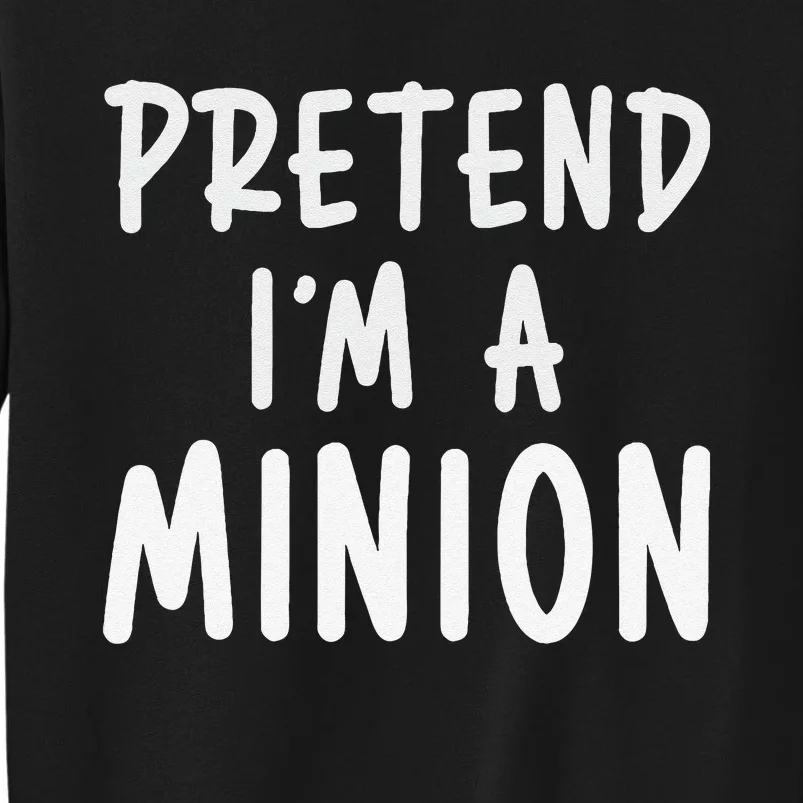 Pretend IM A Minion Costume Party Funny Halloween Minion Tall Sweatshirt