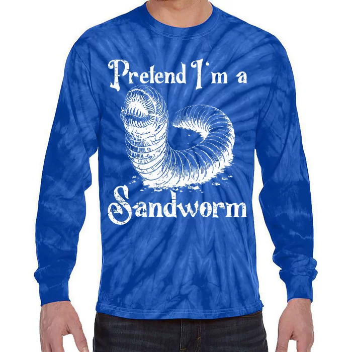 Pretend IM A Sandworm Tie-Dye Long Sleeve Shirt