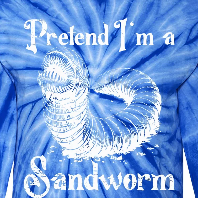 Pretend IM A Sandworm Tie-Dye Long Sleeve Shirt