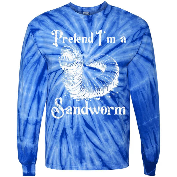 Pretend IM A Sandworm Tie-Dye Long Sleeve Shirt