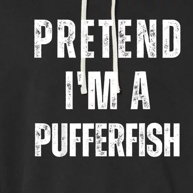 Pretend IM A Pufferfish Matching Costume Funny Halloween Garment-Dyed Fleece Hoodie