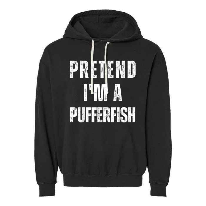 Pretend IM A Pufferfish Matching Costume Funny Halloween Garment-Dyed Fleece Hoodie