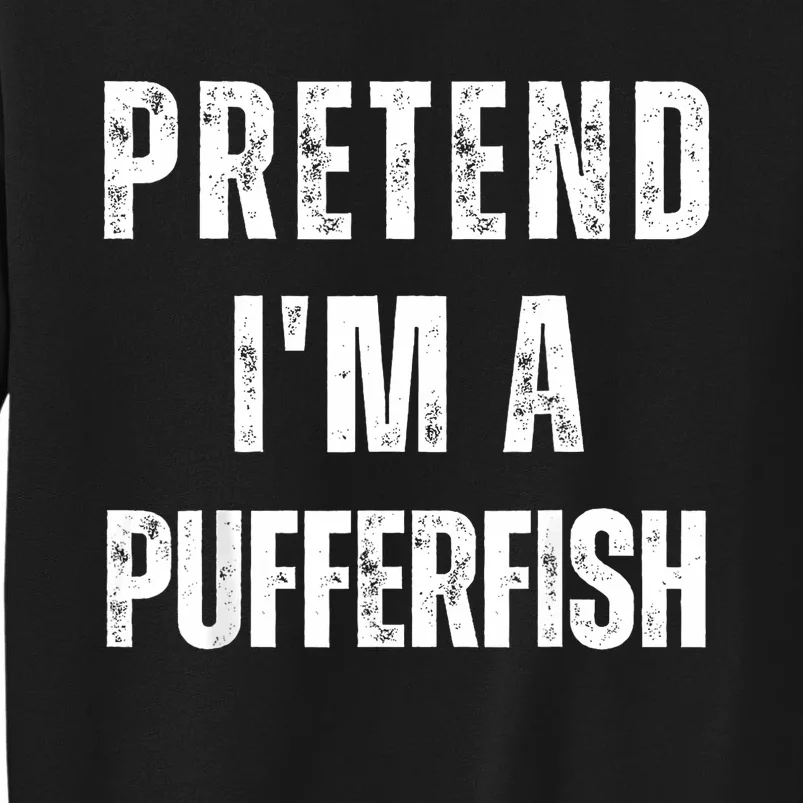 Pretend IM A Pufferfish Matching Costume Funny Halloween Sweatshirt