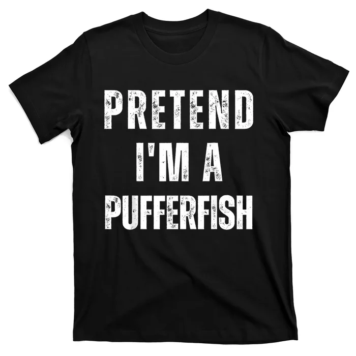 Pretend IM A Pufferfish Matching Costume Funny Halloween T-Shirt