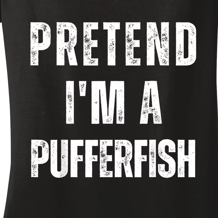 Pretend IM A Pufferfish Matching Costume Funny Halloween Women's V-Neck T-Shirt