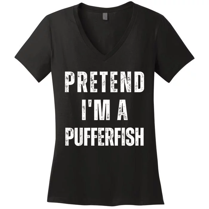 Pretend IM A Pufferfish Matching Costume Funny Halloween Women's V-Neck T-Shirt