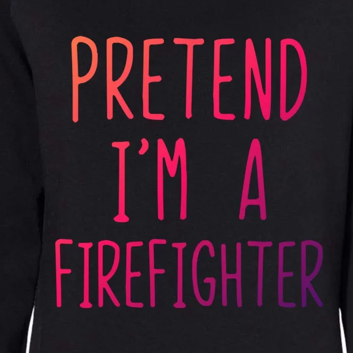 Pretend Im A Firefighter Costume Halloween Lazy Easy Cool Gift Womens California Wash Sweatshirt