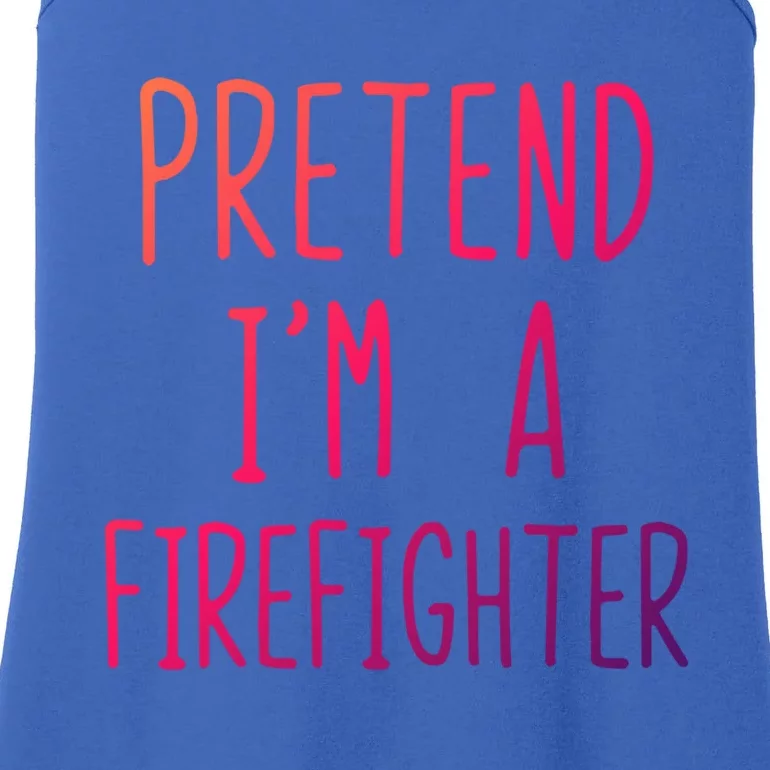 Pretend Im A Firefighter Costume Halloween Lazy Easy Cool Gift Ladies Essential Tank