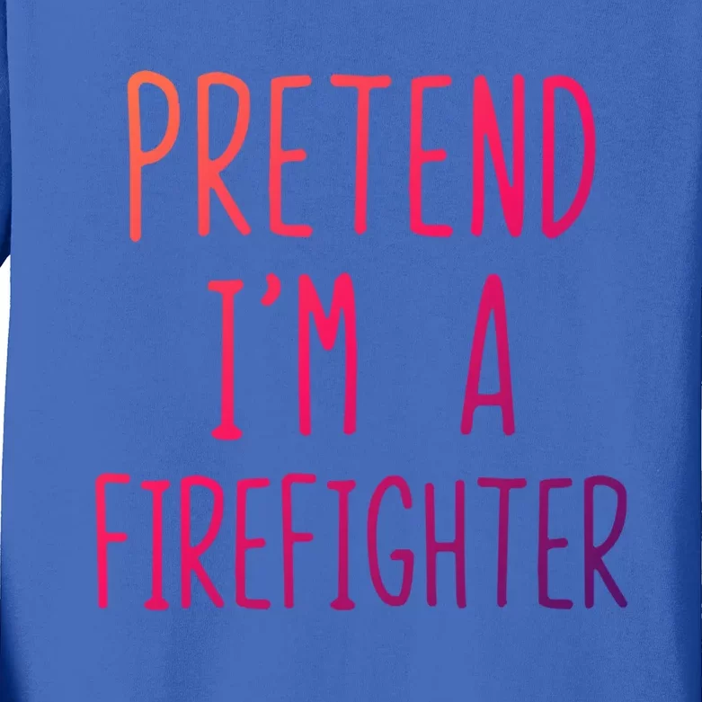 Pretend Im A Firefighter Costume Halloween Lazy Easy Cool Gift Kids Long Sleeve Shirt