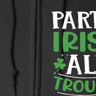 Part Irish All Trouble St Patrick's Day Half Irish Party Trending Gift Idea Full Zip Hoodie