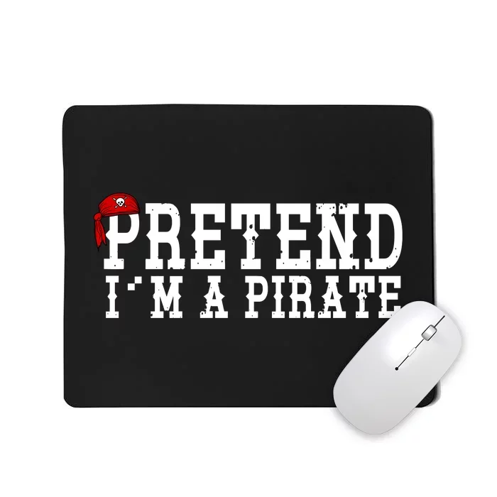 Pretend I'm A Pirate Funny Halloween Costume Mousepad