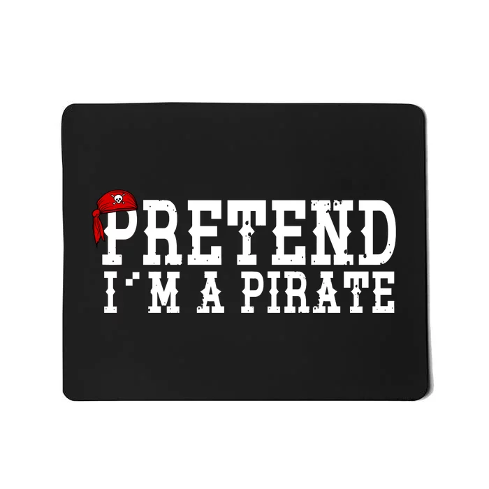 Pretend I'm A Pirate Funny Halloween Costume Mousepad