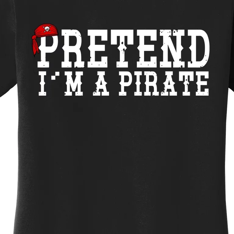 Pretend I'm A Pirate Funny Halloween Costume Women's T-Shirt