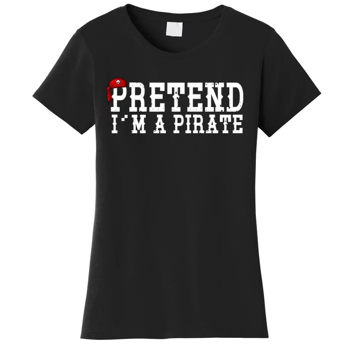 Pretend I'm A Pirate Funny Halloween Costume Women's T-Shirt