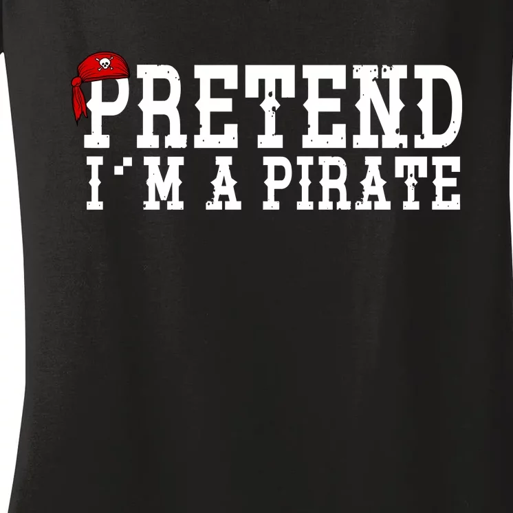 Pretend I'm A Pirate Funny Halloween Costume Women's V-Neck T-Shirt