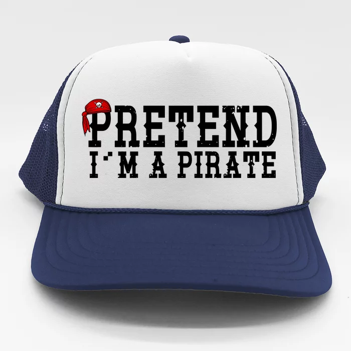 Pretend I'm A Pirate Funny Halloween Costume Trucker Hat