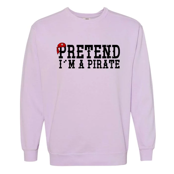 Pretend I'm A Pirate Funny Halloween Costume Garment-Dyed Sweatshirt