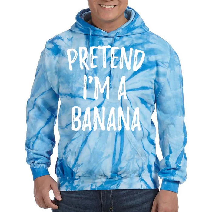 Pretend IM A Banana Funny Cute Halloween Costume Gift Tie Dye Hoodie