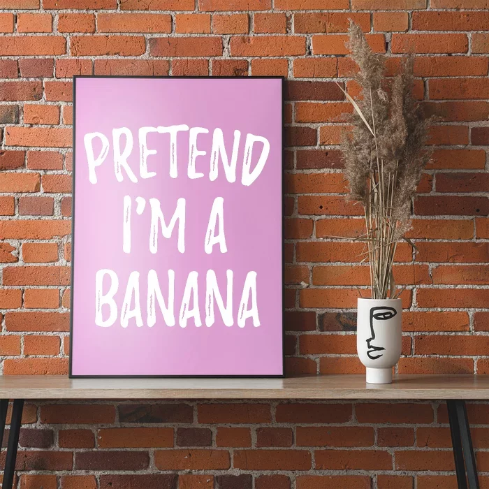 Pretend IM A Banana Funny Cute Halloween Costume Gift Poster