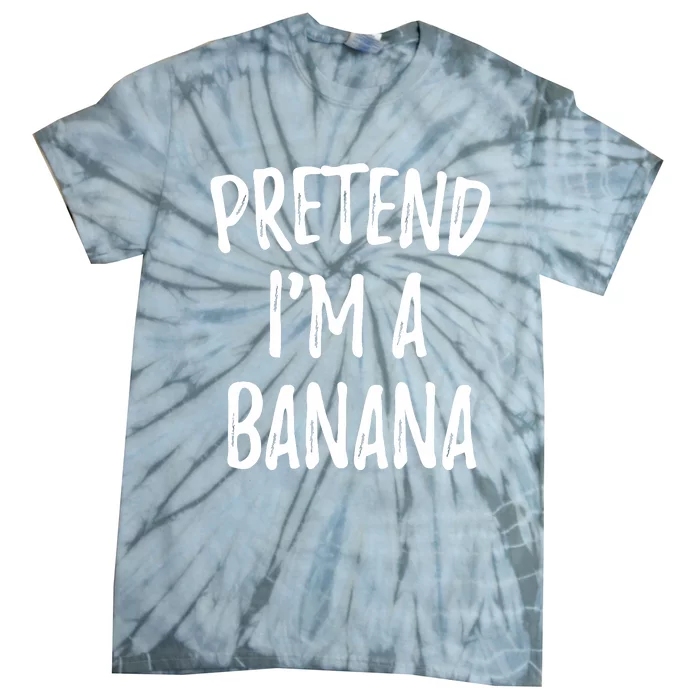 Pretend IM A Banana Funny Cute Halloween Costume Gift Tie-Dye T-Shirt