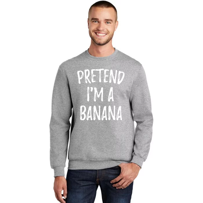 Pretend IM A Banana Funny Cute Halloween Costume Gift Sweatshirt