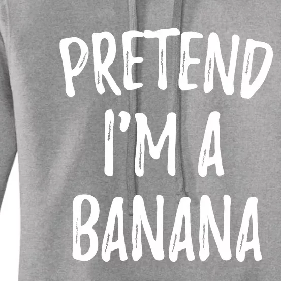 Pretend IM A Banana Funny Cute Halloween Costume Gift Women's Pullover Hoodie