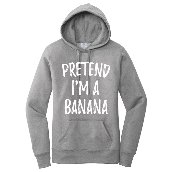 Pretend IM A Banana Funny Cute Halloween Costume Gift Women's Pullover Hoodie