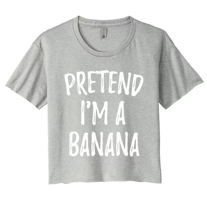 Pretend IM A Banana Funny Cute Halloween Costume Gift Women's Crop Top Tee