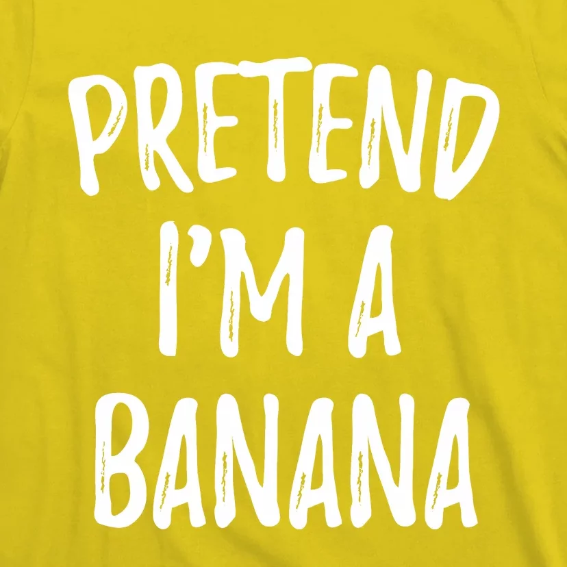 Pretend IM A Banana Funny Cute Halloween Costume Gift T-Shirt