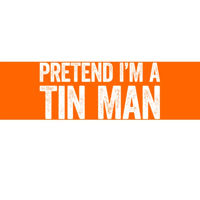 Pretend IM A Tin Man Adult Costume Bumper Sticker